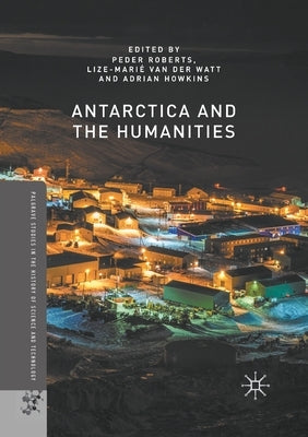 Antarctica and the Humanities by Peder, Roberts