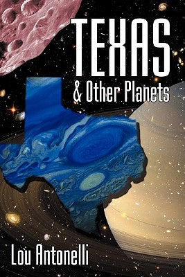 Texas & Other Planets by Antonelli, Lou