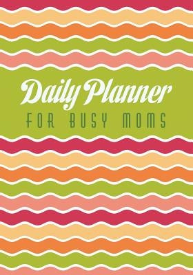 Daily Planner for Busy Moms by Scott, Colin