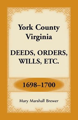 York County, Virginia Deeds, Orders, Wills, Etc., 1698-1700 by Brewer, Mary Marshall