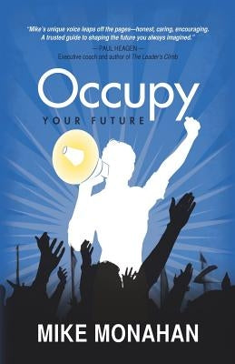 Occupy Your Future by Monahan, Mike