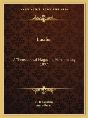 Lucifer: A Theosophical Magazine, March to July 1897 by Blavatsky, H. P.