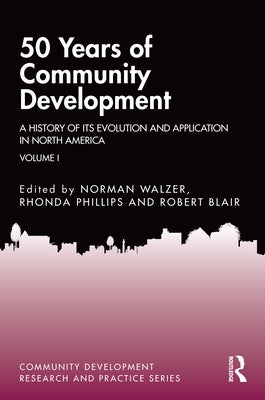 50 Years of Community Development Vol I: A History of Its Evolution and Application in North America by Walzer, Norman
