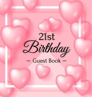 21st Birthday Guest Book: 21 Year Old & Happy Party, 2001, Perfect With Adult Bday Party Pink Balloons Decorations & Supplies, Funny Idea for Tu by Of Lorina, Birthday Guest Books