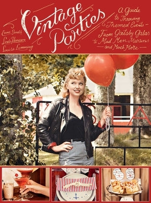 Vintage Parties: A Guide to Throwing Themed Events?from Gatsby Galas to Mad Men Martinis and Much More by Hansson, Linda