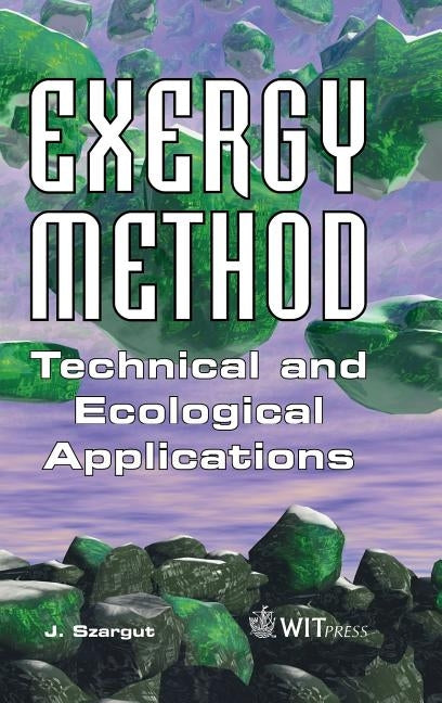 Exergy Method: Technical and Ecological Applications by Szargut, Jan