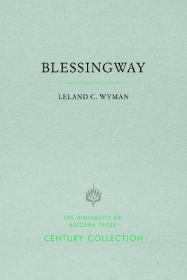 Blessingway: With Three Versions of the Myth Recorded and Translated from the Navajo by Father Berard Haile, O.F.M. by Wyman, Leland C.
