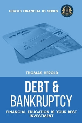 Debt & Bankruptcy Terms - Financial Education Is Your Best Investment by Herold, Thomas