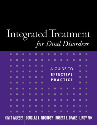 Integrated Treatment for Dual Disorders: A Guide to Effective Practice by Mueser, Kim T.