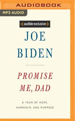 Promise Me, Dad: A Year of Hope, Hardship, and Purpose by Biden, Joe