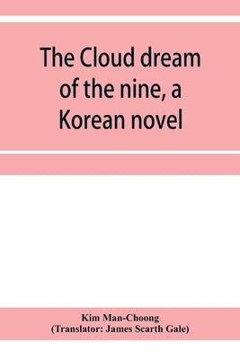 The cloud dream of the nine, a Korean novel: a story of the times of the Tangs of China about 840 A.D by Man-Choong, Kim