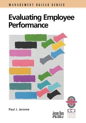 Evaluating Employee Performance: A Practical Guide to Assessing Performance by Jerome, Paul J.