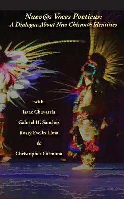 Nuevas Voces Poeticas: A Dialogue about New Chican@ Identities by Chavarría, Isaac