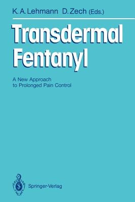 Transdermal Fentanyl: A New Approach to Prolonged Pain Control by Lehmann, Klaus A.