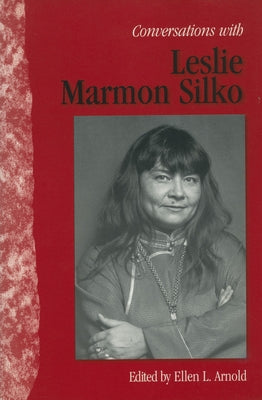Conversations with Leslie Marmon Silko by Arnold, Ellen L.