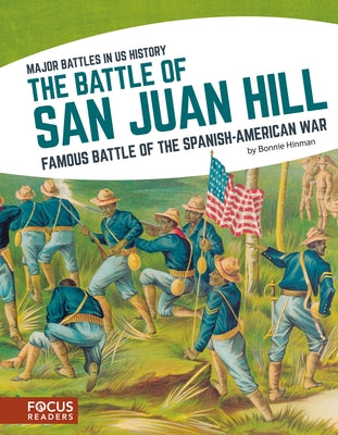 The Battle of San Juan Hill: Famous Battle of the Spanish-American War by Hinman, Bonnie