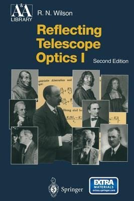 Reflecting Telescope Optics I: Basic Design Theory and Its Historical Development by Wilson, Raymond N.
