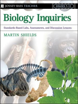 Biology Inquiries: Standards-Based Labs, Assessments, and Discussion Lessons by Shields, Martin
