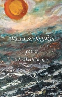Wellsprings by Shafer, Elizabeth