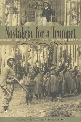 Nostalgia for a Trumpet: Poems of Memory and History by Anderson, Susan D.