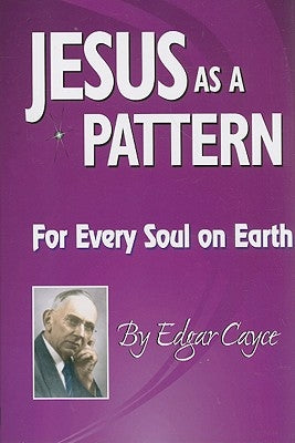 Jesus as a Pattern: For Every Soul on the Earth by Cayce, Edgar