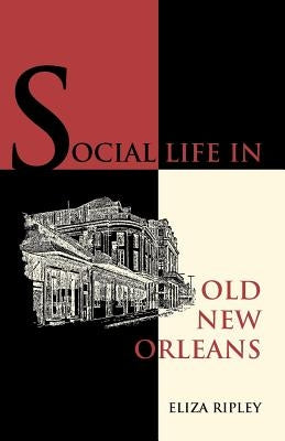 Social Life in Old New Orleans by Ripley, Eliza
