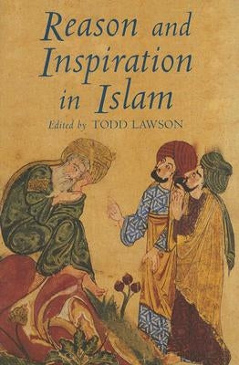 Reason and Inspiration in Islam: Essays in Honour of Hermann Landolt by Lawson, Todd