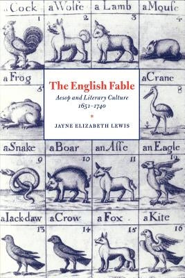 The English Fable: Aesop and Literary Culture, 1651-1740 by Lewis, Jayne Elizabeth