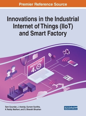 Innovations in the Industrial Internet of Things (IIoT) and Smart Factory by Goundar, Sam