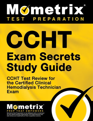 Ccht Exam Secrets Study Guide: Ccht Test Review for the Certified Clinical Hemodialysis Technician Exam by Ccht Exam Secrets Test Prep