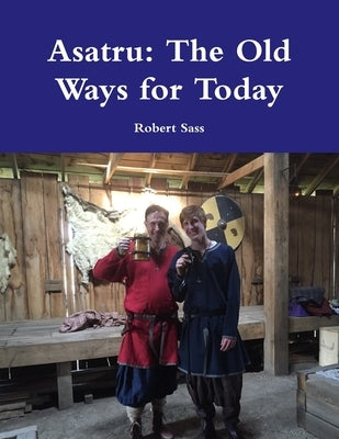 Asatru: The Old Ways for Today by Sass, Robert