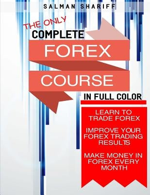 Complete Forex Course: Learn to Trade Forex, Improve Your Forex Trading Results, Make Money In Forex Every Month by Shariff, Salman