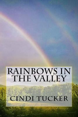 Rainbows in the Valley by Tucker, Cindi