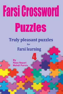 Farsi Crossword Puzzles 4: Truly Pleasant Puzzles for Farsi Learners by Parvin, Mehdi