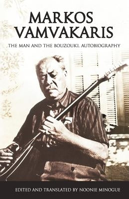 Markos Vamvakaris: The Man and the Bouzouki. Autobiography by Minogue, Noonie