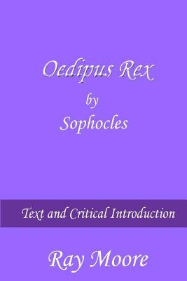 Oedipus Rex by Sophocles: Text and Critical Introduction by Moore M. a., Ray