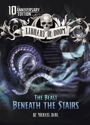 The Beast Beneath the Stairs: 10th Anniversary Edition by Dahl, Michael
