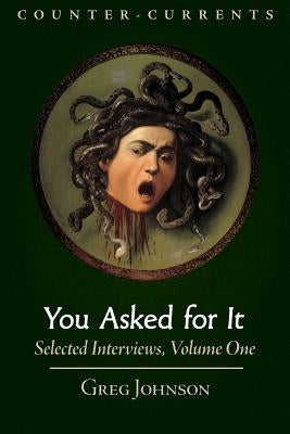 You Asked for It: Selected Interviews, Volume 1 by Johnson, Greg