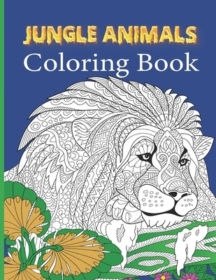 Jungle Animals Coloring Book: An Adult Coloring Book with Lions, Elephants, Dogs, Cats, Owls, Horses, and Many More by Blend, Blue