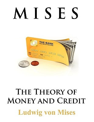 The Theory of Money and Credit by Von Mises, Ludwig