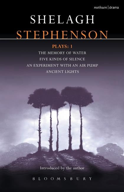 Stephenson Plays: 1: A Memory of Water; Five Kinds of Silence; An Experiment with an Air Pump; Ancient Lights by Stephenson, Shelagh