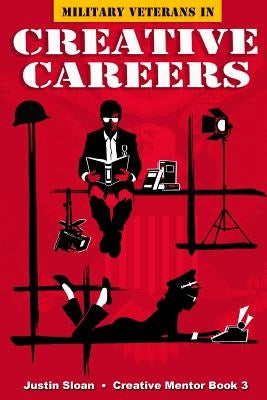 Military Veterans in Creative Careers: Interviews with Our Nations Heroes by Mathews, James