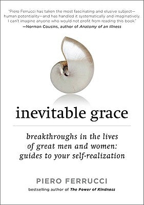 Inevitable Grace: Breakthroughs in the Lives of Great Men and Women: Guides to Your Self-Realizati on by Ferrucci, Piero