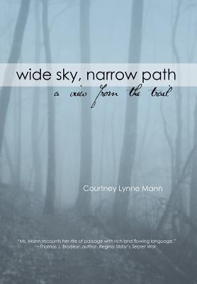 Wide Sky, Narrow Path: A View from the Trail by Mann, Courtney L.