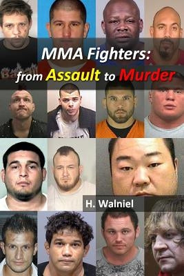 Mma Fighters: From Assault to Murder by Walniel, H.