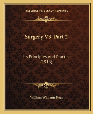 Surgery V3, Part 2: Its Principles And Practice (1916) by Keen, William Williams