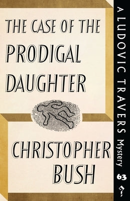 The Case of the Prodigal Daughter: A Ludovic Travers Mystery by Bush, Christopher