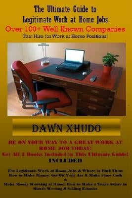 The Ultimate Guide to Legitimate Work at Home Jobs: Over 100+ Well Known Companies by Xhudo, Dawn