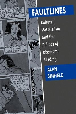 Faultlines: Cultural Materialism & the Politics of Dissident Reading by Sinfield, Alan