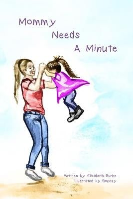Mommy Needs a Minute by Lewis, Christina